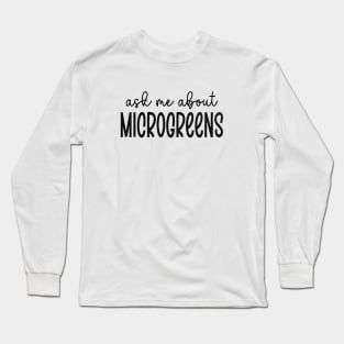 Ask Me About Microgreens Gardening For Microgreen Gardener Long Sleeve T-Shirt